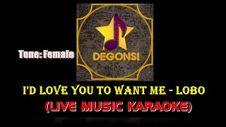 I'd Love You To Want Me - Lobo (live Music Karaoke) Tone: FEMALE Arr: Degonsi