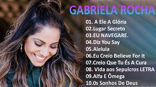 . GABRIELA ROCHA - A ELE A GLÓRIA , LUGAR SECRETO ,... Melhores Músicas Gospel Mais Tocadas 2023