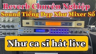 Không Phải con Vang Nào Reverb Nó cũng Dày và chuyên nghiệp như này đâu các bác ạ