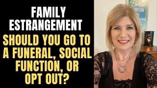 Family Estrangement: Should You go to a Funeral, Social Function, or Opt Out?