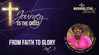 Journey to the Cross: From Faith to Glory - Part 2