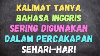 KALIMAT TANYA BAHASA INGGRIS SERING DIGUNAKAN DALAM PERCAKAPAN SEHARI-HARI #kalimatbahasainggris