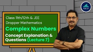 Complex Numbers - Concept Explanation & Questions (L7) | Class 11th/12 & JEE Droppers Maths