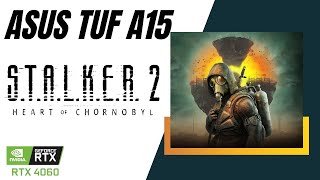 RTX 4060 Laptop | STALKER 2 | ASUS TUF A15