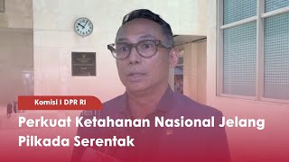 Komisi I DPR RI Perkuat Ketahanan Nasional Jelang Pilkada Serentak - TVR 120