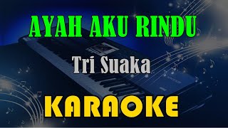 AYAH AKU RINDU - TRI SUAKA [KARAOKE] KN7000