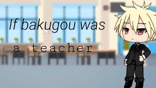 If bakugou was a teacher |gacha life Sh!t post| ° a very VERY late bakugou special °