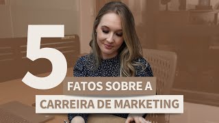 5 FATOS sobre a carreira de MARKETING