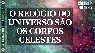 110 - O RELÓGIO DO UNIVERSO SÃO OS CORPOS CELESTES | CICLOS DE 520.000 ANOS