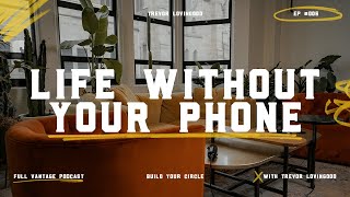 Life Without Your Phone - Trevor Lovingood | Full Vantage Podcast Episode #006