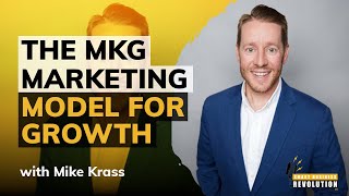 The MKG Marketing Model for Growth With Mike Krass