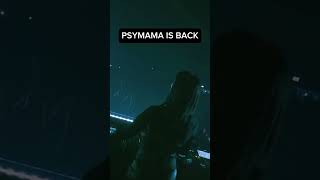 PSYMAMA IS BACK!