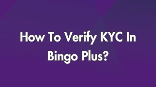 How To Verify KYC In Bingo Plus?