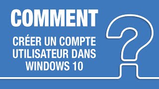 Windows 10 | Comment créer un compte utilisateur?