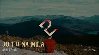 Jo Tu Na Mila (Acoustic) | Slowed and Reverb | Asim Azhar