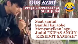 GUS AZMI !! LAGI SANTAI SAMBIL KARAOKE MENYANYIKAN LAGU CIPTAANNYA SENDIRI