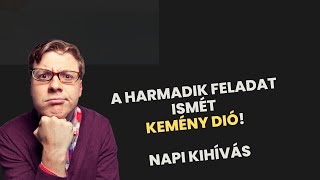 A harmadik feladat ismét kemény dió! Napi kihívás