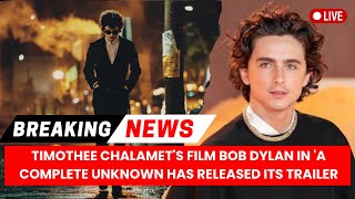 Timothee Chalamet's film Bob Dylan in 'A Complete Unknown Has Released its Trailer