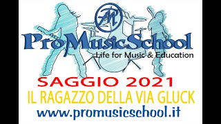 Il Ragazzo della Via Gluck - Saggio ProMusicSchool 2021