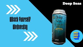 Deep Seas - Whack Yourself Wednesday | Drinks Review