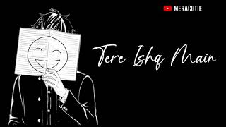 Tere Ishq Mein Whatsapp Status | Teri Ishq Mein Status | Love Song Status