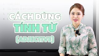 CÁCH SỬ DỤNG TÍNH TỪ TRONG TIẾNG ANH | Miss Lan