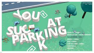 You Suck at Parking Demo - PAX Online 2020 Indie Showcase - frustratingly fun speed parking