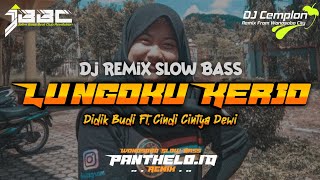 DJ Lungoku Kerjo - Didik Budi ft Cindi Cintya Dewi || Remix Slow Bass || Panthelo ID