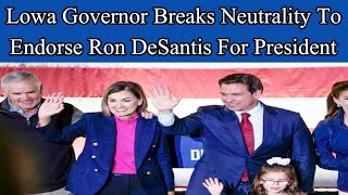 Iowa governor breaks neutrality to endorse Ron DeSantis for president