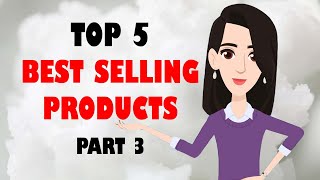 TOP 5 BEST SELLING PRODUCTS - PART 3