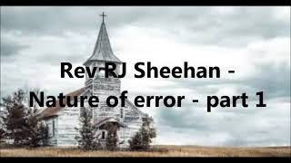 Rev RJ Sheehan - Nature of error - part 1