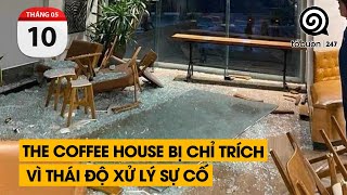 The Coffee House bị chỉ trích vì thái độ xử lý sự cố | TỔ BUÔN 247 (10/05/2024)