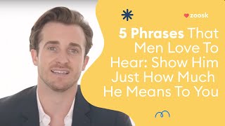 5 Phrases That Men Love To Hear: Show Him Just How Much He Means To You