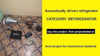 acoustically driven refrigerator | best mechanical project topic for engineering | projectmaker.in