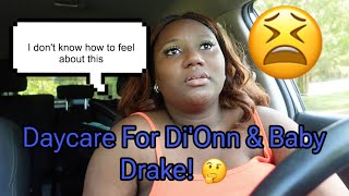 I'M PUTTING DI'ONN AND BABY DRAKE IN DAYCARE | I'M KINDA SAD ABOUT IT!