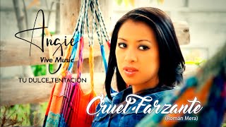 ANGIE TU DULCE TENTACIÓN - CRUEL FARZANTE (Video official)