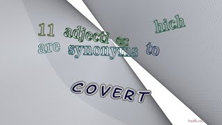 covert - 13 adjectives which are synonyms to covert (sentence examples)