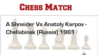 A Shneider Vs Anatoly Karpov  | Cheliabinsk (Russia )1961 #chess #chessgame