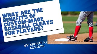 What Are The Benefits Of Custom-Made Baseball Cleats For Players?