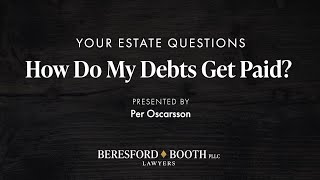 Your Estate Questions – How Do My Debts Get Paid?  |  Beresford Booth Webinar