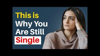 7 Reasons Why You Are Still Single.