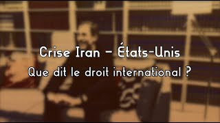 Crise Iran — États-Unis / Que dit le droit international?