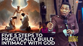 Five (5) Steps to Practically Build INTIMACY with God | Apostle Michael Orokpo