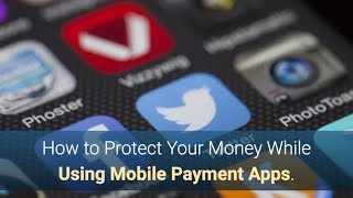 How to Protect Your Money While Using Mobile Payment Apps