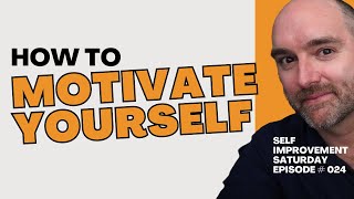 How to Motivate Yourself - Self Improvement Saturday # 024