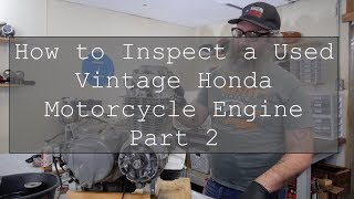 How to Inspect a Used Honda Vintage Motorcycle Engine: - Part 2