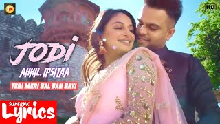 Jodi (Lyrics) | Teri Meri Gal Ban Gayi | Akhil, Ipsitaa | New Punjabi Song | SuperNkLyrics |