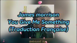 James Morrison - You Give Me Something (Traduction Française) HD