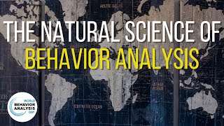 Behavior Analysis - A Natural Science