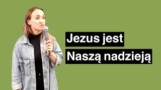 Jezus jest naszą nadzieją | Malwina Nysztal